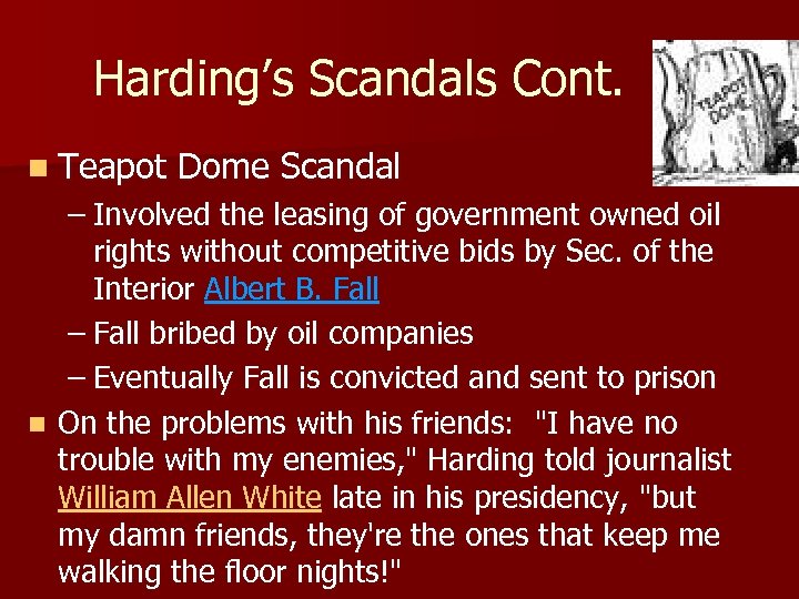 Harding’s Scandals Cont. n Teapot Dome Scandal – Involved the leasing of government owned