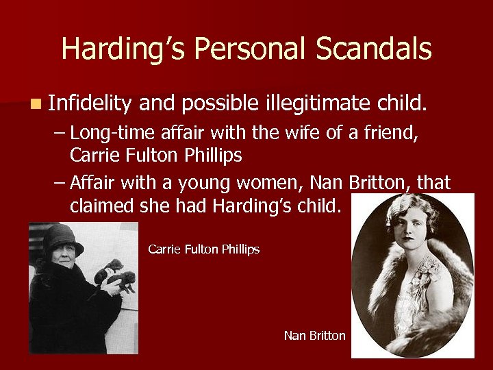 Harding’s Personal Scandals n Infidelity and possible illegitimate child. – Long-time affair with the
