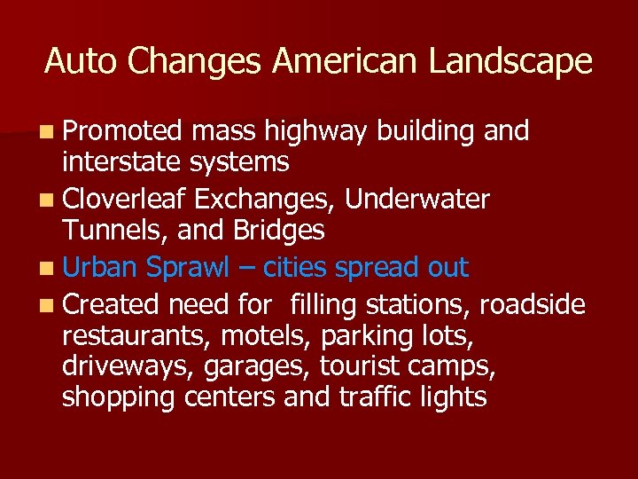 Auto Changes American Landscape n Promoted mass highway building and interstate systems n Cloverleaf