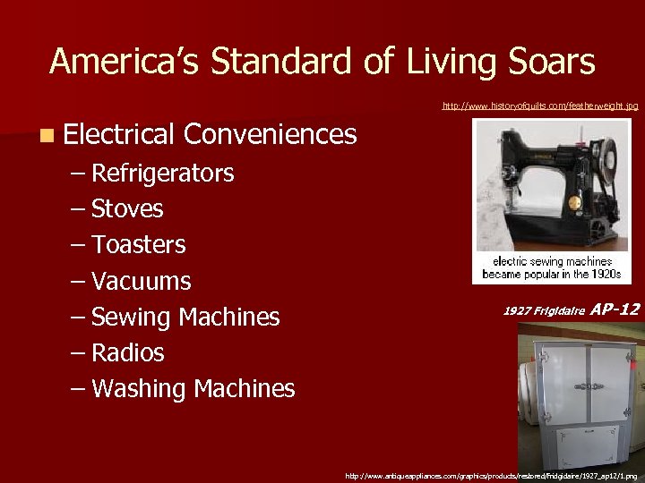 America’s Standard of Living Soars http: //www. historyofquilts. com/featherweight. jpg n Electrical Conveniences –