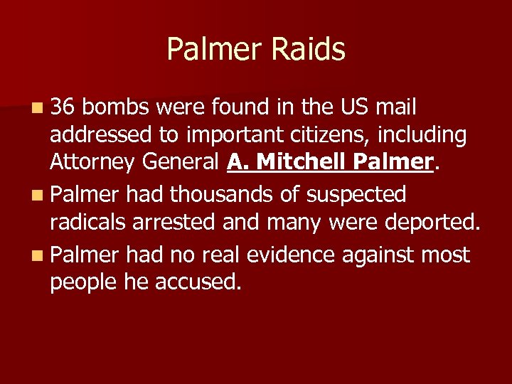 Palmer Raids n 36 bombs were found in the US mail addressed to important