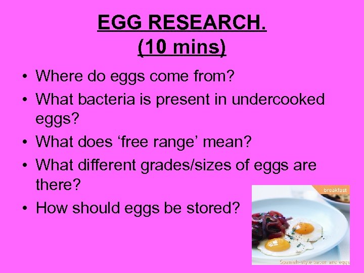 EGG RESEARCH. (10 mins) • Where do eggs come from? • What bacteria is