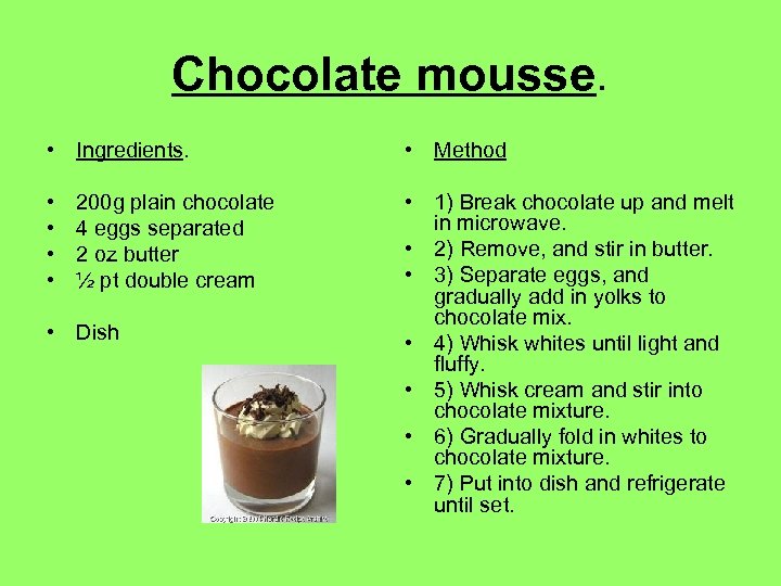 Chocolate mousse. • Ingredients. • Method • • • 1) Break chocolate up and