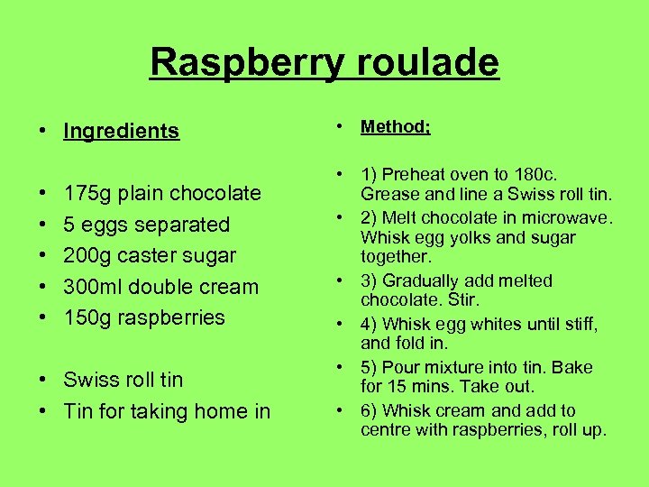 Raspberry roulade • Ingredients • • • 175 g plain chocolate 5 eggs separated