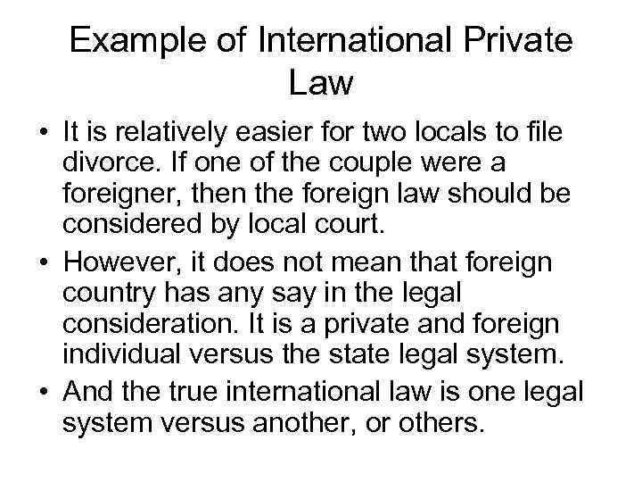 Example of International Private Law • It is relatively easier for two locals to