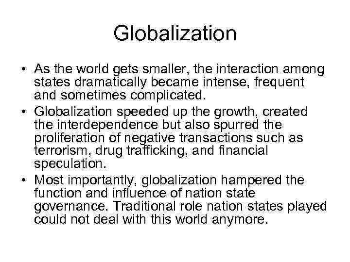 Globalization • As the world gets smaller, the interaction among states dramatically became intense,