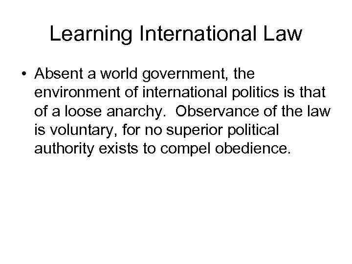 Learning International Law • Absent a world government, the environment of international politics is