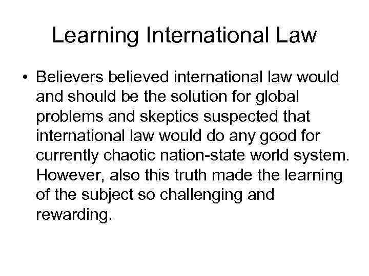 Learning International Law • Believers believed international law would and should be the solution