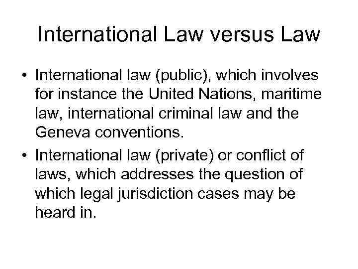 International Law versus Law • International law (public), which involves for instance the United