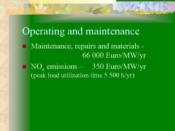 Operating and maintenance n n Maintenance, repairs and materials 66 000 Euro/MW/yr NOx emissions