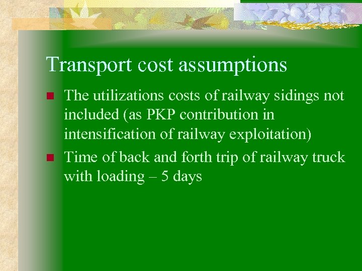Transport cost assumptions n n The utilizations costs of railway sidings not included (as