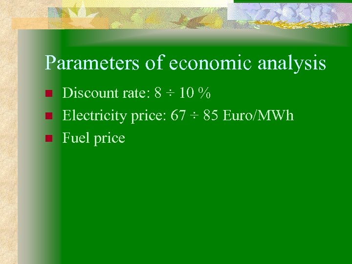 Parameters of economic analysis n n n Discount rate: 8 ÷ 10 % Electricity