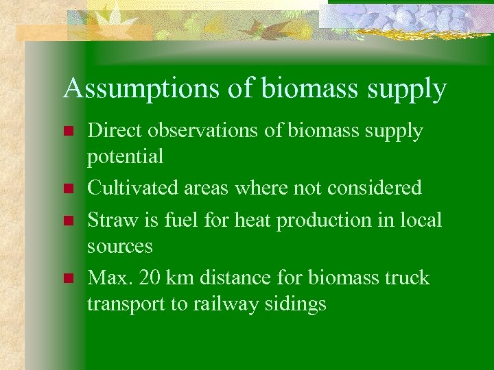 Assumptions of biomass supply n n Direct observations of biomass supply potential Cultivated areas