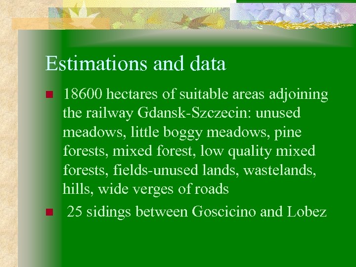 Estimations and data n n 18600 hectares of suitable areas adjoining the railway Gdansk-Szczecin: