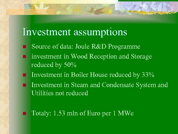 Investment assumptions n n n Source of data: Joule R&D Programme investment in Wood