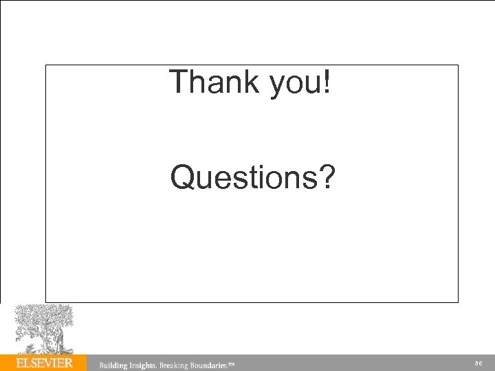 Thank you! Questions? 86 