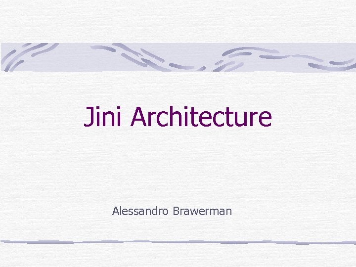 Jini Architecture Alessandro Brawerman 