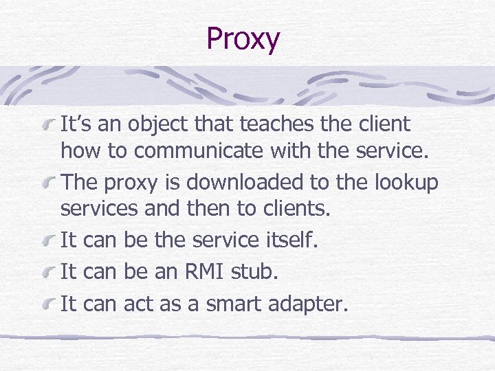 Proxy It’s an object that teaches the client how to communicate with the service.