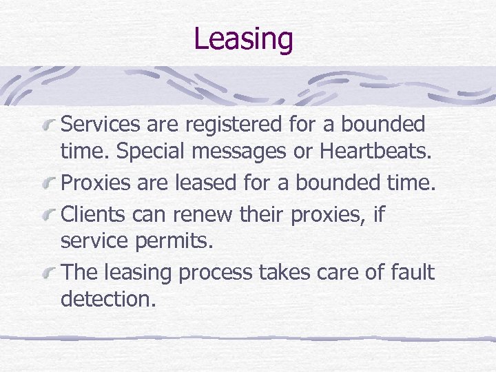 Leasing Services are registered for a bounded time. Special messages or Heartbeats. Proxies are