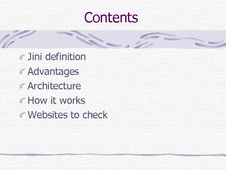 Contents Jini definition Advantages Architecture How it works Websites to check 