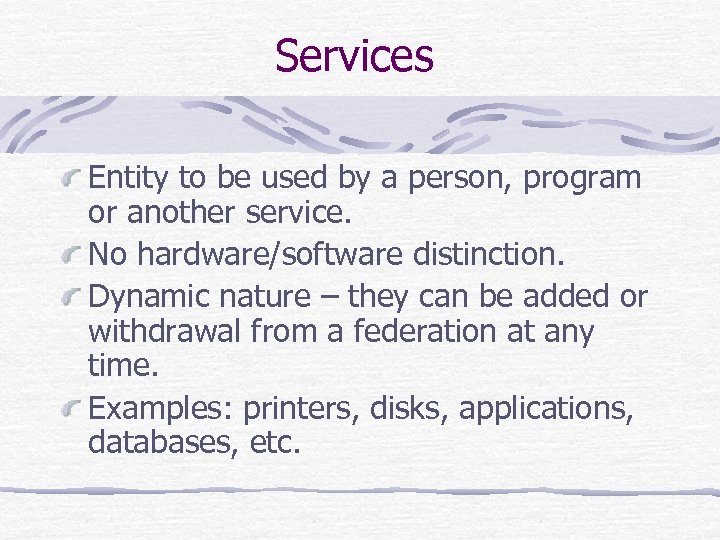 Services Entity to be used by a person, program or another service. No hardware/software