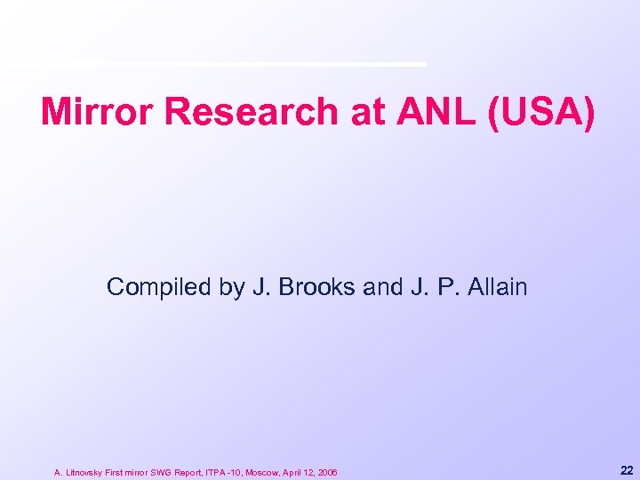 Mirror Research at ANL (USA) Compiled by J. Brooks and J. P. Allain A.