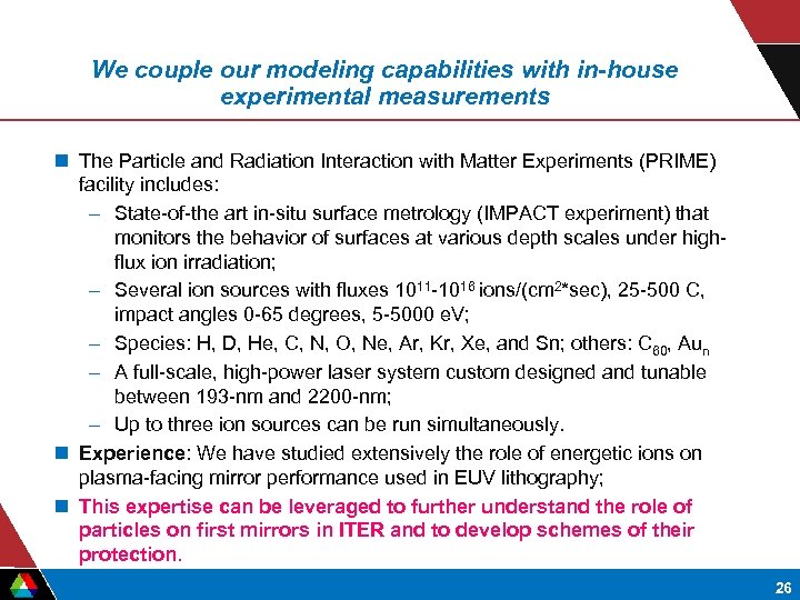 We couple our modeling capabilities with in-house experimental measurements n The Particle and Radiation