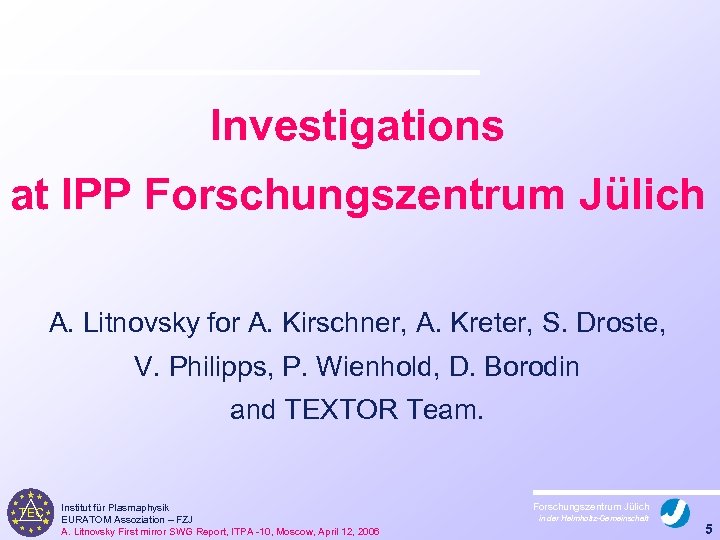 Investigations at IPP Forschungszentrum Jülich A. Litnovsky for A. Kirschner, A. Kreter, S. Droste,