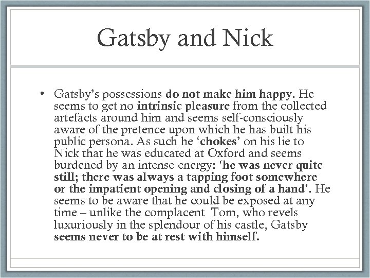 Gatsby and Nick • Gatsby’s possessions do not make him happy. He seems to