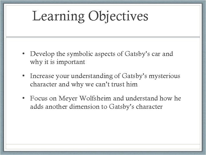 Learning Objectives • Develop the symbolic aspects of Gatsby’s car and why it is