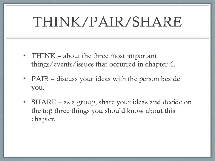 THINK/PAIR/SHARE • THINK – about the three most important things/events/issues that occurred in chapter