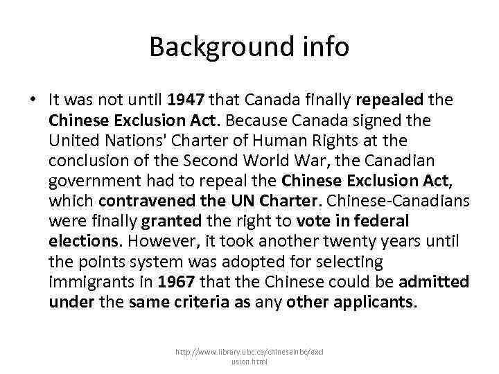 Background info • It was not until 1947 that Canada finally repealed the Chinese