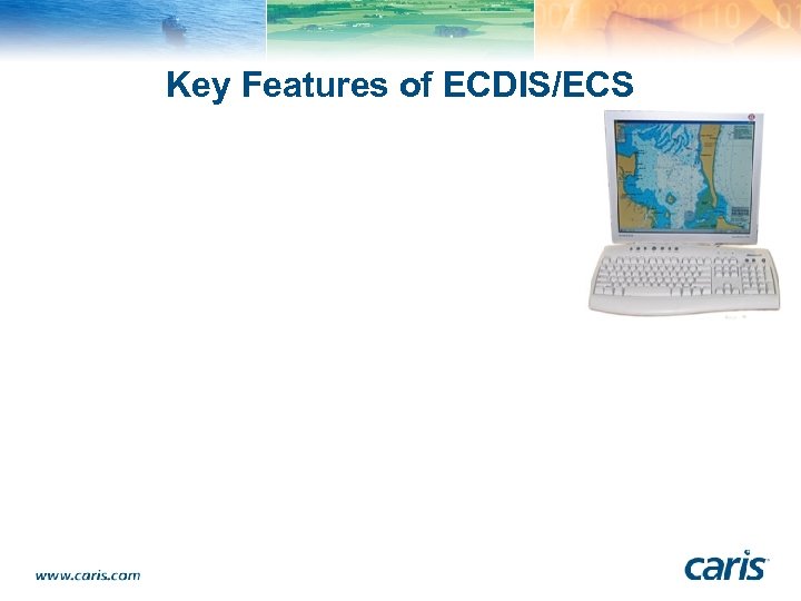 Key Features of ECDIS/ECS 