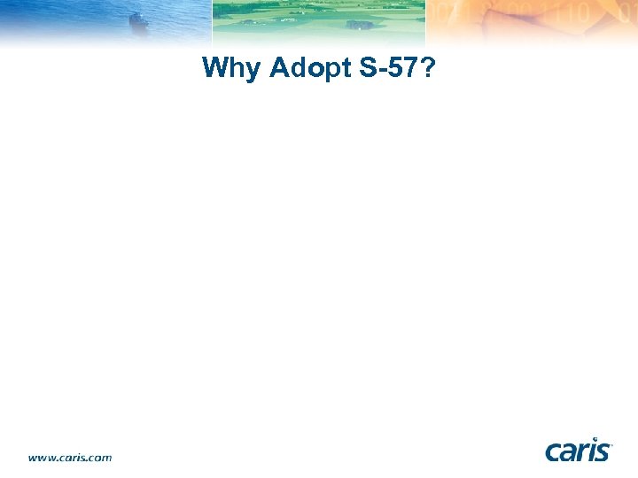 Why Adopt S-57? 