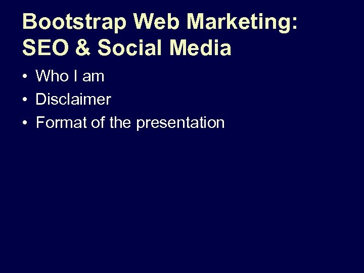 Bootstrap Web Marketing: SEO & Social Media • Who I am • Disclaimer •