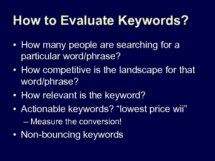 How to Evaluate Keywords? • How many people are searching for a particular word/phrase?