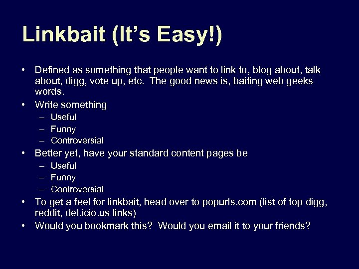 Linkbait (It’s Easy!) • Defined as something that people want to link to, blog