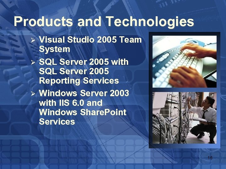 Products and Technologies Ø Ø Ø Visual Studio 2005 Team System SQL Server 2005
