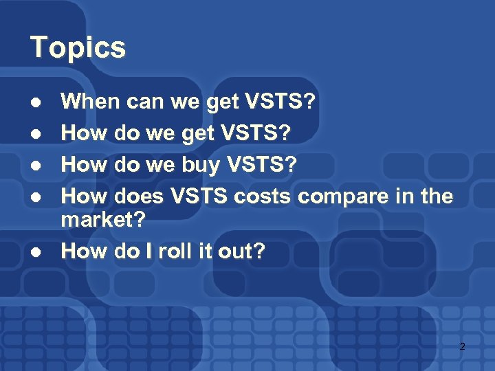 Topics l l l When can we get VSTS? How do we buy VSTS?