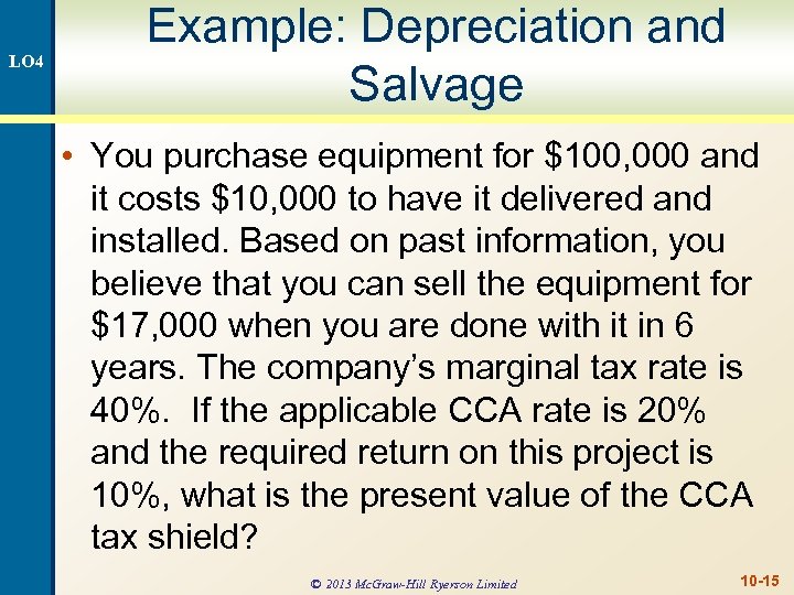 LO 4 Example: Depreciation and Salvage • You purchase equipment for $100, 000 and