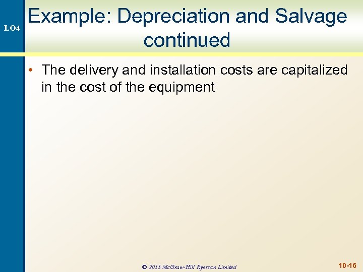 LO 4 Example: Depreciation and Salvage continued • The delivery and installation costs are