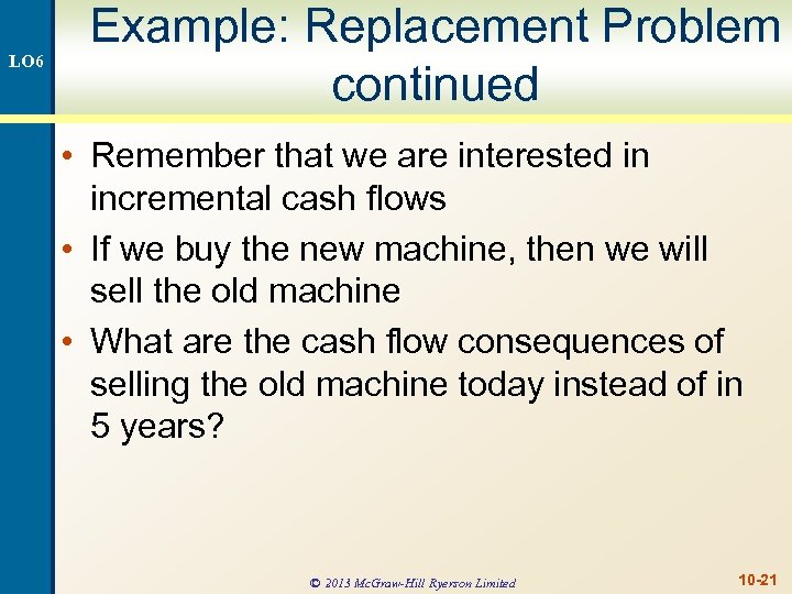 LO 6 Example: Replacement Problem continued • Remember that we are interested in incremental