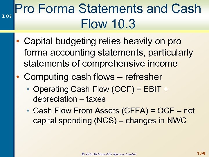 LO 2 Pro Forma Statements and Cash Flow 10. 3 • Capital budgeting relies