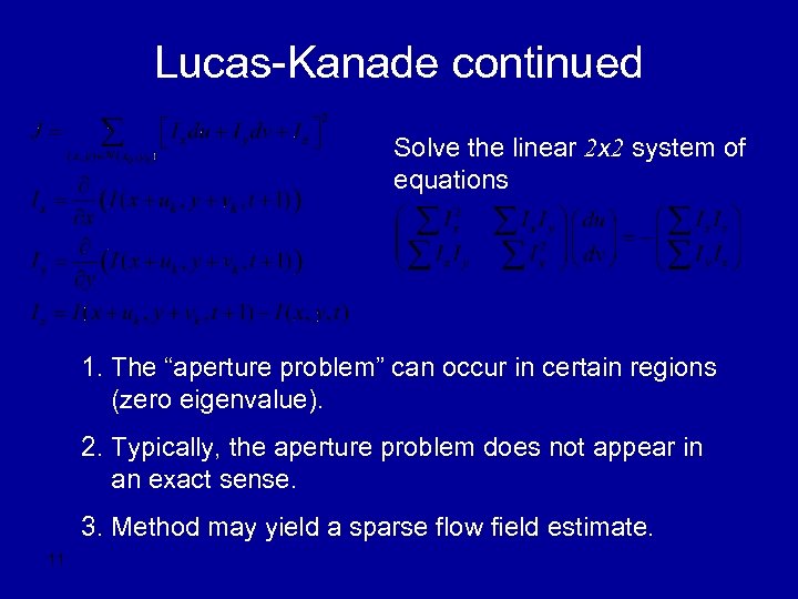 Lucas-Kanade continued Solve the linear 2 x 2 system of equations 1. The “aperture