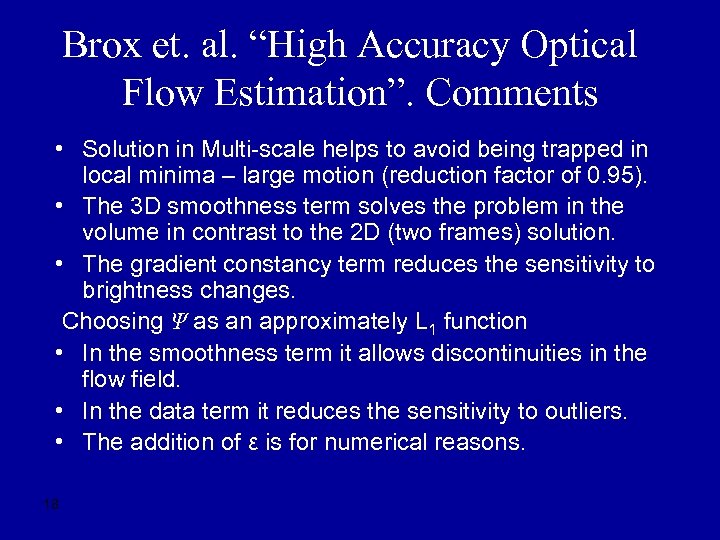 Brox et. al. “High Accuracy Optical Flow Estimation”. Comments • Solution in Multi-scale helps