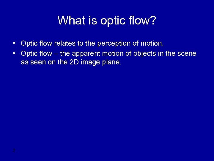 What is optic flow? • Optic flow relates to the perception of motion. •