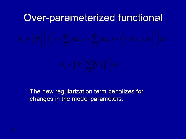 Over-parameterized functional The new regularization term penalizes for changes in the model parameters. 23