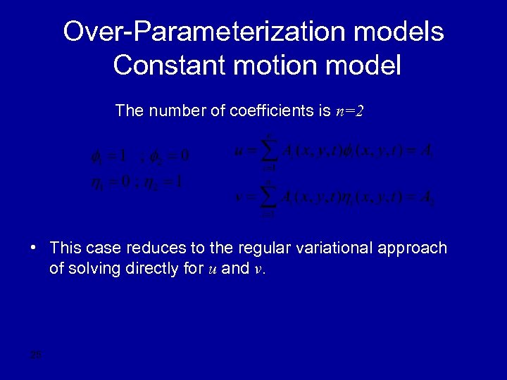 Over-Parameterization models Constant motion model The number of coefficients is n=2 • This case