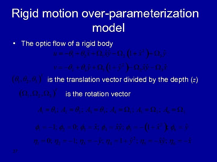 Rigid motion over-parameterization model • The optic flow of a rigid body is the