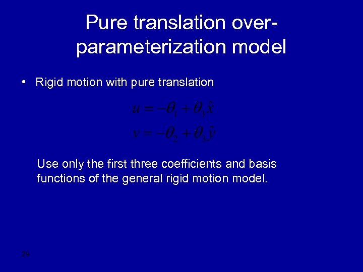 Pure translation overparameterization model • Rigid motion with pure translation Use only the first